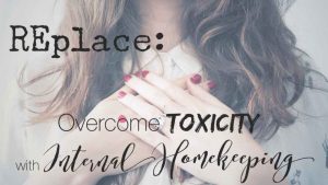 Replace-Overcome-Toxicity-with-Internal-Homekeeping1
